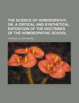 Book cover for The Science of Homoeopathy, Or, a Critical and Synthetical Exposition of the Doctrines of the Homoeopathic School