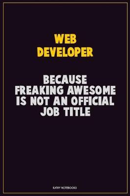 Book cover for Web Developer, Because Freaking Awesome Is Not An Official Job Title