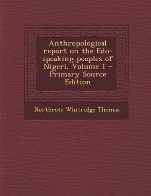 Book cover for Anthropological Report on the EDO-Speaking Peoples of Nigeri, Volume 1 - Primary Source Edition