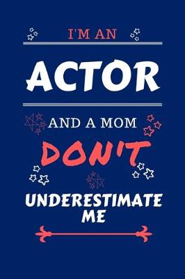 Book cover for I'm An Actor And A Mom Don't Underestimate Me