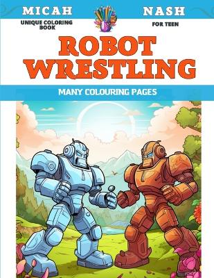 Book cover for Unique Coloring Book for teen - Robot wrestling - Many colouring pages