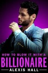 Book cover for How to Blow It with a Billionaire