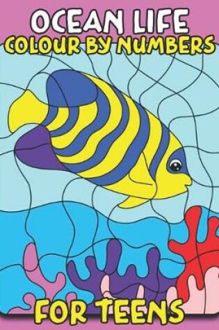 Cover of Ocean Life Colour By Number for Teens