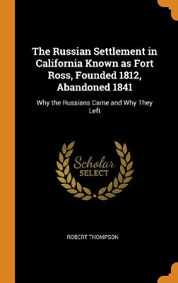 Book cover for The Russian Settlement in California Known as Fort Ross, Founded 1812, Abandoned 1841