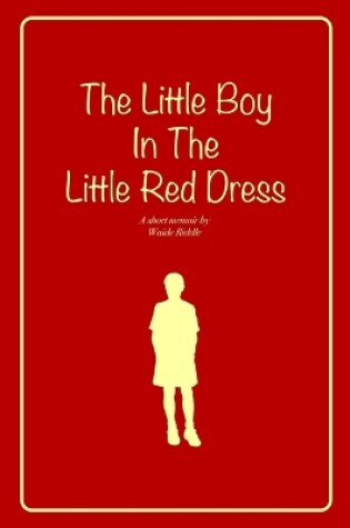 Cover of The Little Boy In The Little Red Dress