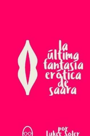 Cover of La Ultima Fantasía Erotica de Saara