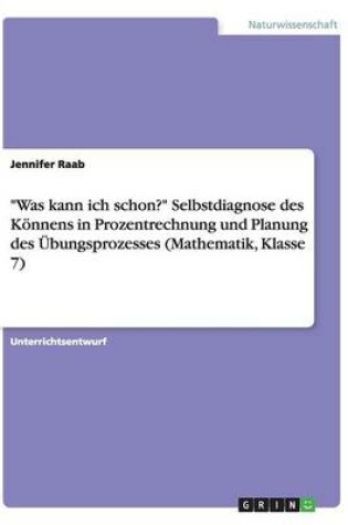 Cover of Was kann ich schon? Selbstdiagnose des Könnens in Prozentrechnung und Planung des Übungsprozesses (Mathematik, Klasse 7)