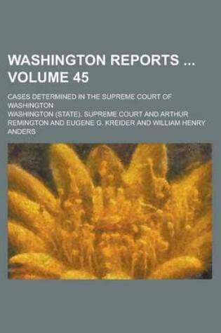 Cover of Washington Reports; Cases Determined in the Supreme Court of Washington Volume 45