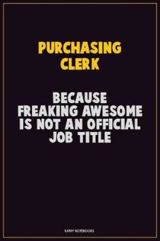 Cover of Purchasing Clerk, Because Freaking Awesome Is Not An Official Job Title