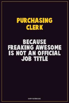 Book cover for Purchasing Clerk, Because Freaking Awesome Is Not An Official Job Title