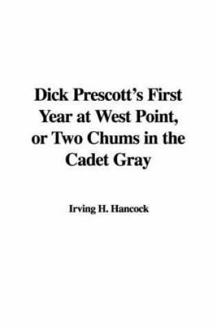 Cover of Dick Prescott's First Year at West Point, or Two Chums in the Cadet Gray