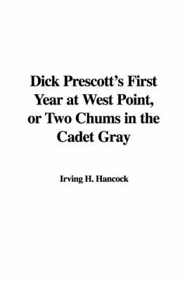 Book cover for Dick Prescott's First Year at West Point, or Two Chums in the Cadet Gray