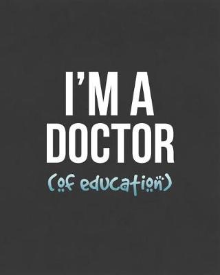 Book cover for I'm A Doctor (Of Education)