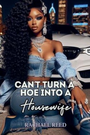 Cover of Can't Turn a Hoe Into a Housewife