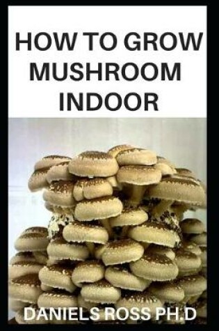 Cover of How to Grow Mushroom Indoor