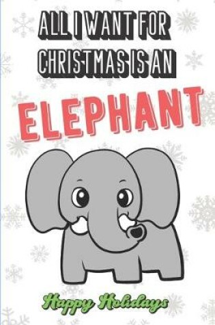 Cover of All I Want For Christmas Is A Elephant