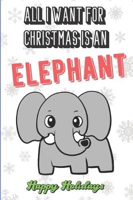 Book cover for All I Want For Christmas Is A Elephant