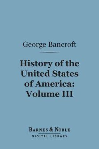 Cover of History of the United States of America, Volume 3 (Barnes & Noble Digital Library)