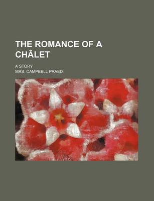 Book cover for The Romance of a Chalet; A Story