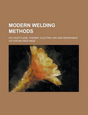 Book cover for Modern Welding Methods; Oxy-Acetylene, Thermit, Electric ARC and Resistance