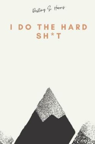 Cover of I Do The Hard Sh*t