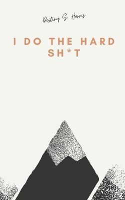 Cover of I Do The Hard Sh*t