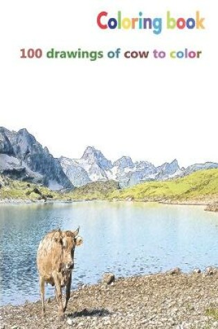 Cover of Coloring book 100 drawings of cow to color