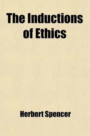 Cover of The Inductions of Ethics; And, the Ethics of Individual Life