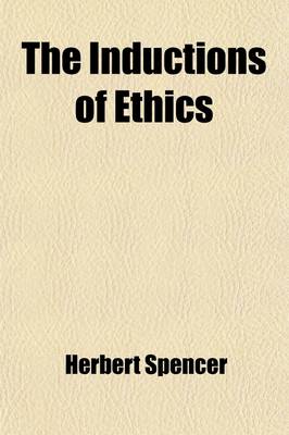 Book cover for The Inductions of Ethics; And, the Ethics of Individual Life