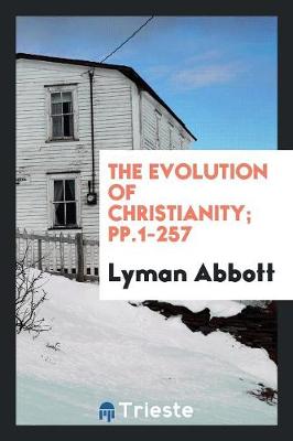 Book cover for The Evolution of Christianity; Pp.1-257