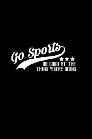 Cover of Go Sports. Do good at the thing you're doing