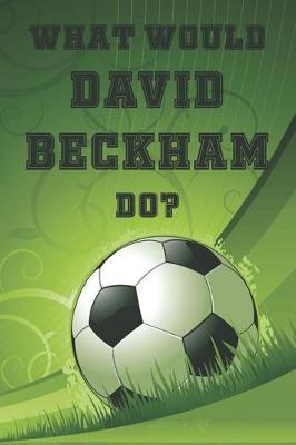 Book cover for What Would David Beckham Do?