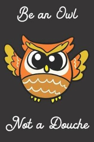 Cover of Be an Owl Not a Douche