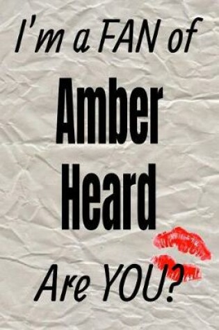 Cover of I'm a Fan of Amber Heard Are You? Creative Writing Lined Journal