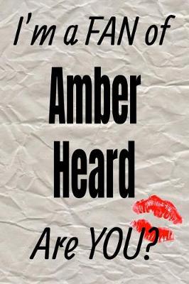 Book cover for I'm a Fan of Amber Heard Are You? Creative Writing Lined Journal