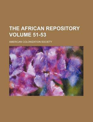 Book cover for The African Repository Volume 51-53