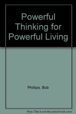 Cover of Powerful Thinkng/Powrfl Lvng Phillips Bob