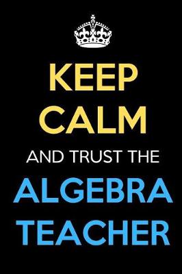 Book cover for Keep Calm And Trust The Algebra Teacher