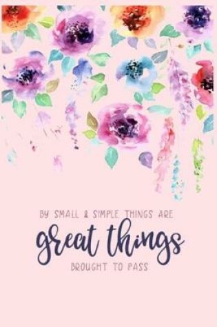 Cover of BY SMALL & SIMPLE THINGS ARE great things BROUGHT TO PASS