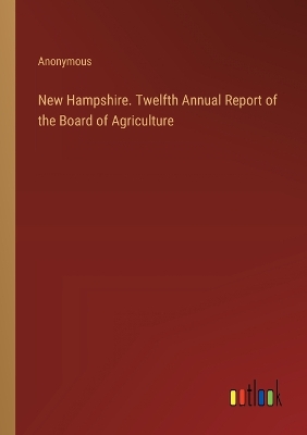 Book cover for New Hampshire. Twelfth Annual Report of the Board of Agriculture