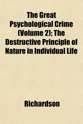 Book cover for The Great Psychological Crime (Volume 2); The Destructive Principle of Nature in Individual Life