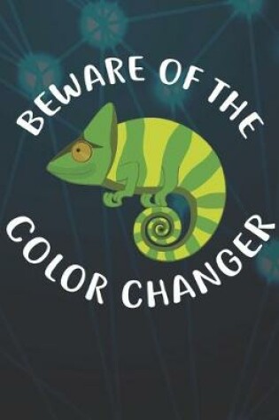 Cover of Beware Of The Color Changer Notebook Journal