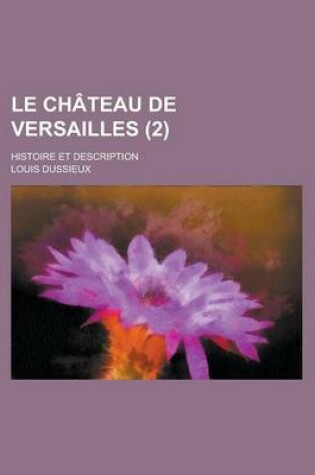 Cover of Le Chateau de Versailles; Histoire Et Description (2 )