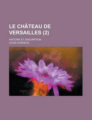 Book cover for Le Chateau de Versailles; Histoire Et Description (2 )