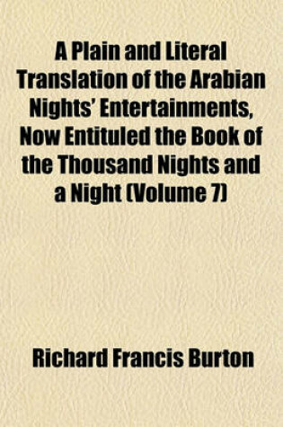 Cover of A Plain and Literal Translation of the Arabian Nights' Entertainments, Now Entituled the Book of the Thousand Nights and a Night (Volume 7)