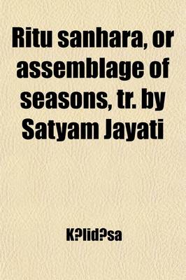 Book cover for Ritu Sanhara, or Assemblage of Seasons, Tr. by Satyam Jayati