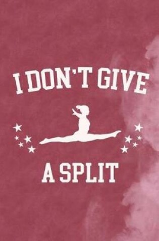 Cover of I Don't Give A Split