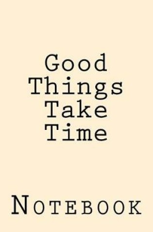 Cover of Good Things Take Time