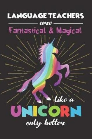 Cover of Language Teachers Are Fantastical & Magical Like A Unicorn Only Better