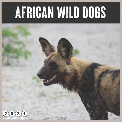 Book cover for African Wild Dogs 2021 Calendar
